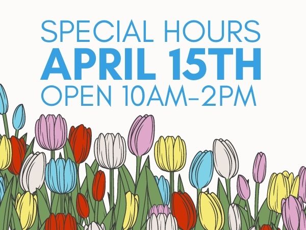 April 15th Hours: 10-2pm